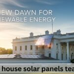 White house solar panels teas test: A New Dawn for Renewable Energy